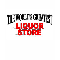 The World's Greatest Liquor Store t-shirts