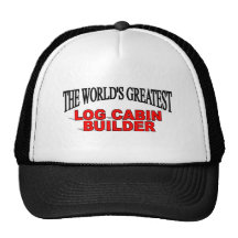 The World's Greatest Log Cabin Builder Hats
