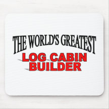 The World's Greatest Log Cabin Builder Mouse Pad