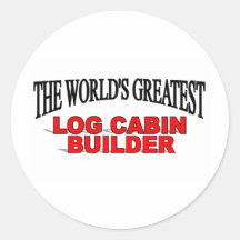 The World's Greatest Log Cabin Builder Stickers