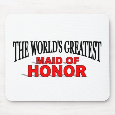 The World's Greatest Maid of Honor Mouse Mats by theworldsgreatest
