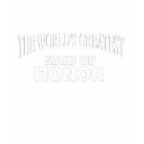 The World's Greatest Maid of Honor t-shirts