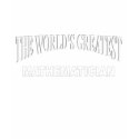 The World's Greatest Mathematician t-shirts by theworldsgreatest The World's Greatest Mathematician t-shirts