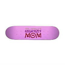The World's Greatest Mom (Mother's Day & Birthday) Skate Boards
