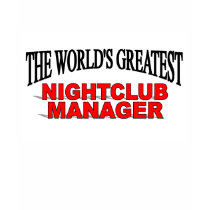 The World's Greatest Nightclub Manager t-shirts by theworldsgreatest The World's Greatest Nightclub Manager t-shirts