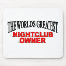 standard_mousepad - The World's Greatest Nightclub Owner If you are "The World's Greatest Nightclub Owner" or if you know someone who is "The World's Greatest Nightclub Owner" then this one of a kind custom gift is just for you.  Gift it.  They'll love it!