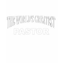 The World's Greatest Pastor t-shirts by theworldsgreatest The World's Greatest Pastor t-shirts