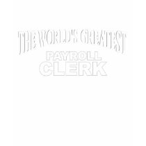 The World's Greatest Payroll Clerk t-shirts