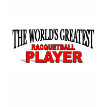The World's Greatest Racquetball Player t-shirts