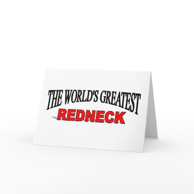 The World's Greatest Redneck Greeting Card by theworldsgreatest