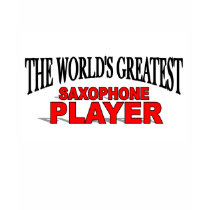 The World's Greatest Saxophone Player t-shirts by theworldsgreatest The World's Greatest Saxophone Player t-shirts