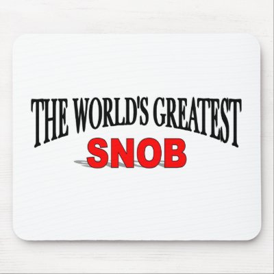 The World's Greatest Snob Mouse Mats by theworldsgreatest
