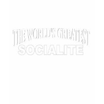 The World's Greatest Socialite t-shirts by theworldsgreatest The World's Greatest Socialite t-shirts