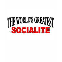 The World's Greatest Socialite t-shirts by theworldsgreatest The World's Greatest Socialite t-shirts