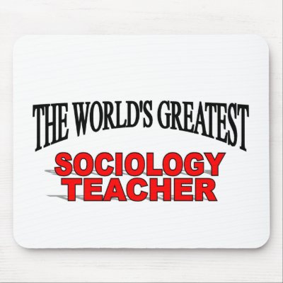 The World's Greatest Sociology Teacher Mouse Pads by theworldsgreatest