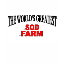 The World's Greatest Sod Farm t-shirts by theworldsgreatest The World's Greatest Sod Farm t-shirts