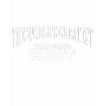 The World's Greatest Talk Show Host t-shirts