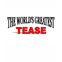 The World's Greatest Tease t-shirts by theworldsgreatest The World's Greatest Tease t-shirts