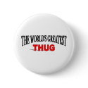The World's Greatest Thug buttons by theworldsgreatest The World's Greatest Thug buttons