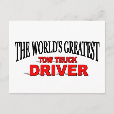 The World's Greatest Tow Truck Driver Post Cards by theworldsgreatest