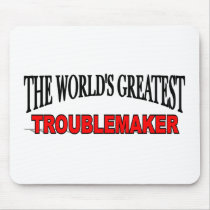 The World's Greatest Troublemaker mousepads