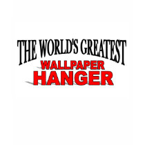 The World's Greatest Wallpaper Hanger t-shirts