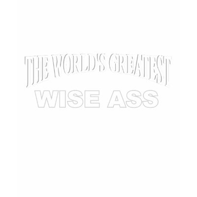 The World's Greatest Wise Ass
