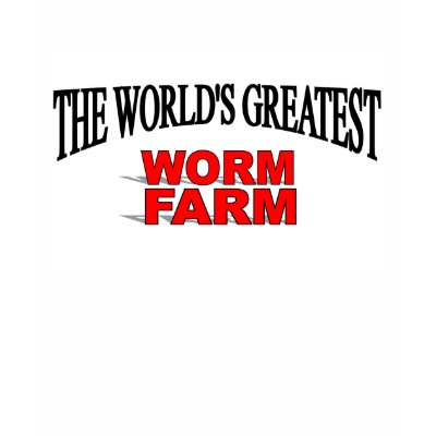 The World's Greatest Worm Farm T-shirts by theworldsgreatest