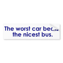 The Worst Car Beats The Nicest Bus Bumper Sticker