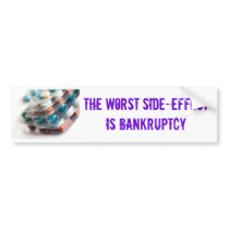 The worst side-effect is bankruptcy bumper sticker