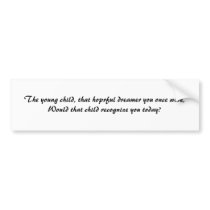 The young child, that hoprful dreamer you once ... bumper stickers