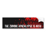 THE ZOMBIE APOCALYPSE is NIGH - bumpersticker Bumper Sticker