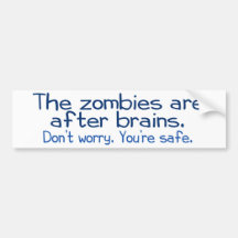 The zombies are after brains bumper stickers