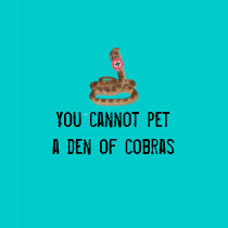 theleftistcobras, You cannot pet a den of cobras t-shirts by jenniekurono theleftistcobras, You cannot pet a den of cobras t-shirts