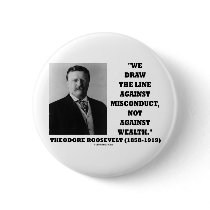 Theodore Roosevelt Against Misconduct Not Wealth buttons by unfinishedpolis Theodore Roosevelt Against Misconduct Not Wealth buttons