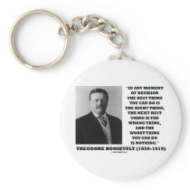 Theodore Roosevelt Decision Right Wrong Thing Keychains