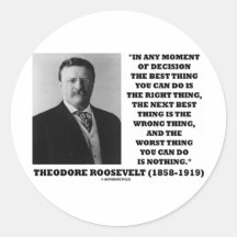 Theodore Roosevelt Decision Right Wrong Thing Round Stickers