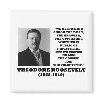 Theodore Roosevelt Despise Bully Coward Voluptuary magnets by unfinishedpolis Theodore Roosevelt Despise Bully Coward Voluptuary magnets
