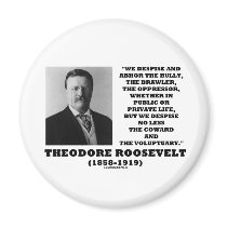Theodore Roosevelt Despise Bully Coward Voluptuary magnets by unfinishedpolis Theodore Roosevelt Despise Bully Coward Voluptuary magnets