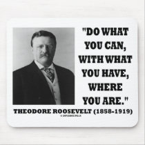 Theodore Roosevelt Do What You Can Quote mousepads by unfinishedpolis Theodore Roosevelt Do What You Can Quote mousepads