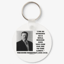 Theodore Roosevelt I'm As Strong As A Bull Moose keychains by unfinishedpolis Theodore Roosevelt I'm As Strong As A Bull Moose keychains