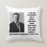 Theodore Roosevelt I'm As Strong As A Bull Moose Throw Pillows