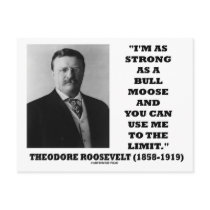 Theodore Roosevelt I'm As Strong As A Bull Moose postcards by unfinishedpolis Theodore Roosevelt I'm As Strong As A Bull Moose postcards