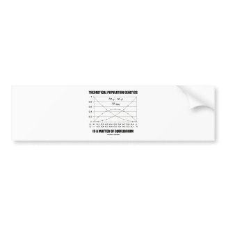 Theoretical Population Genetics Matter Equilibrium bumpersticker