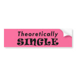 Theoretically Single Bumper Sticker
