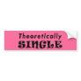 Theoretically Single Bumper Sticker