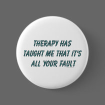 Therapy has taught me that it's all your fault