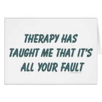 Therapy has taught me that it's all your fault cards
