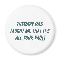 Therapy has taught me that it's all your fault magnets