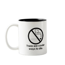 THERE ARE COOLER WAYS TO DIE T-shirt mugs